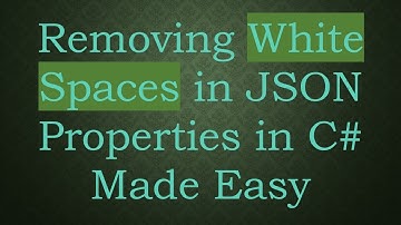 Removing White Spaces in JSON Properties in C#  Made Easy