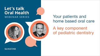 Pediatric dentistry and home based oral care | Let's talk Oral Health webinar series