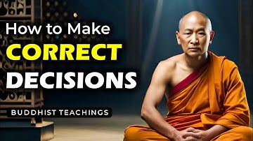 How to Make Correct Decisions | Buddhist Teachings