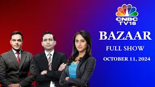 Bazaar: The Most Comprehensive Show On Stock Markets | Full Show | October 11, 2024 | CNBC TV18