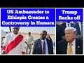 US Ambassador To Ethiopia Creates A Controversy In Humera President Trump Backs Off US Ambassador To Ethiopia Creates A Controversy In Humera President Trump Backs Off