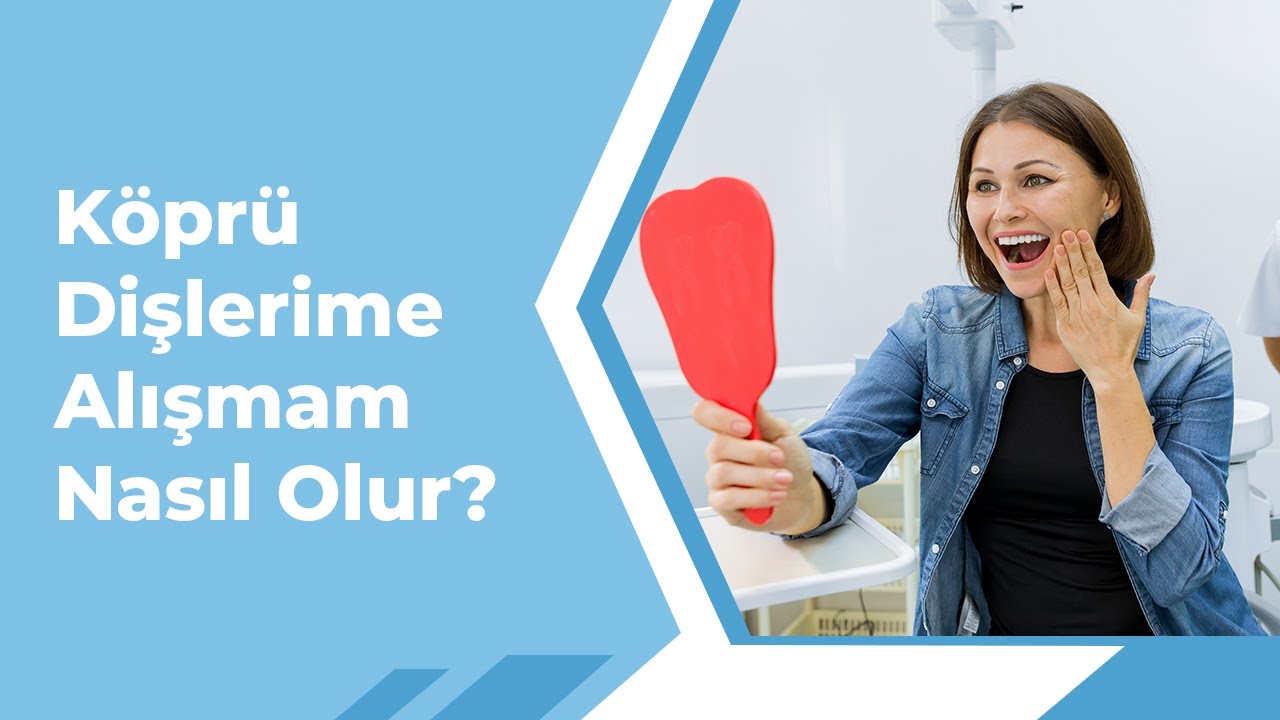 Köprü Dişlerime Alışmam Nasıl Olur?