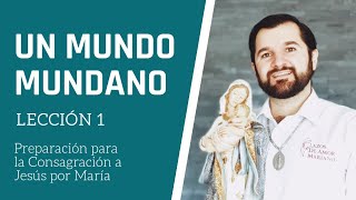 Lección 1: Un mundo mundano | Consagración a Jesús por María en 33 días.