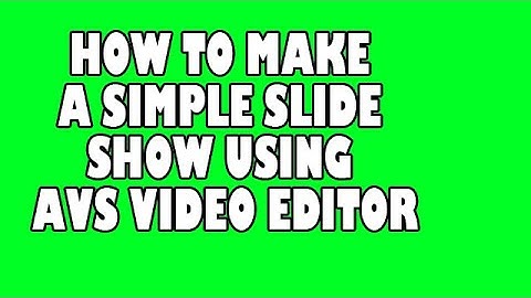 HOW TO MAKE A SIMPLE SLIDE SHOW USING AVS VIDEO EDITOR