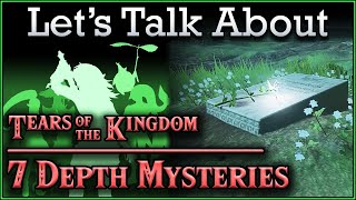 Seven DEPTH Mysteries in Tears of the Kingdom | Lets Talk About #40