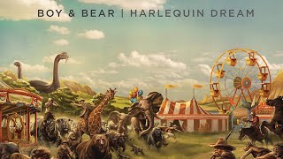 Boy &amp; Bear - Harlequin Dream