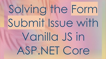 Solving the Form Submit Issue with Vanilla JS in ASP.NET Core