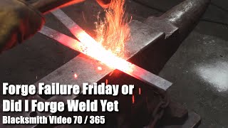 Forge Failure Friday or Did I Forge Weld Yet Blacksmith Video 70 of 365