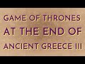 Game of Thrones at the End of Ancient Greece III