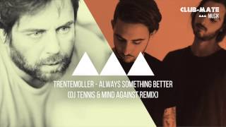 Trentemoller - Always Something Better (Dj Tennis &amp; Mind Against Remix)