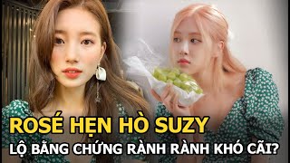 Rosé hẹn hò Suzy, lộ bằng chứng rành rành khó cãi?