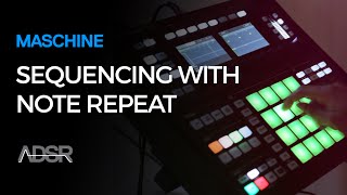 Bass Sequencing with Note Repeat on Maschine