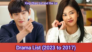 Xing Zhao Lin and Bai Lu | Drama List (2023 to 2017)