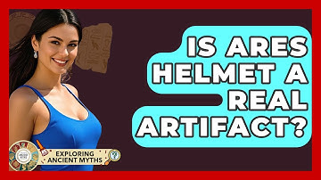 Is Ares Helmet A Real Artifact? - Exploring Ancient Myths