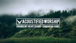 Video thumbnail of "Change My Heart Oh God - Vineyard (Samantha Sams acoustic cover)"