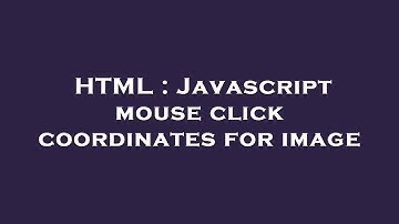 HTML : Javascript mouse click coordinates for image