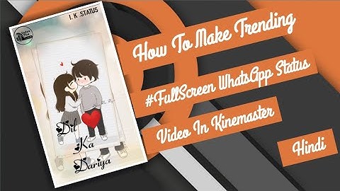 🔥How To Make Trending #FullScreen WhatsApp Status Video In Kinemaster [Hindi] #3