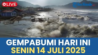 🔴 GEMPA BUMI HARI INI SENIN 14 JULI 2025