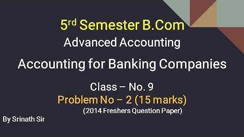 Accounting for Banking Companies in Kannada PART 8 - B.Com 2014 Fresher Paper 15 Mark by Srinath Sir