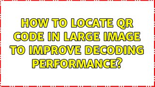 How to locate QR code in large image to improve decoding performance? (3 Solutions!!)