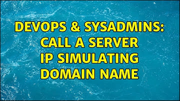 DevOps & SysAdmins: Call a server Ip simulating domain name (2 Solutions!!)