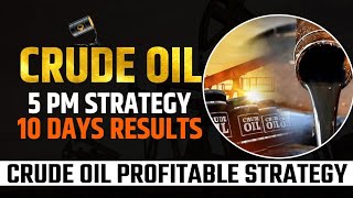 Crude Oil 5 PM Profitable Strategy | 10 Days Results