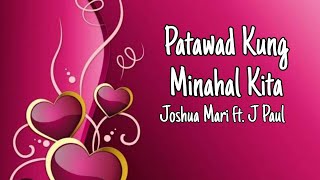 Patawad Kung Minahal Kita - Joshua Mari ft. J Paul (lyrics)