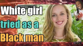 White girl tried as a black man | React