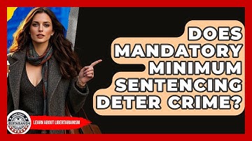 Does Mandatory Minimum Sentencing Deter Crime? - Learn About Libertarianism