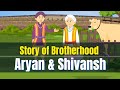 Aryan and shivansh  true brotherhood  short english story  moral story