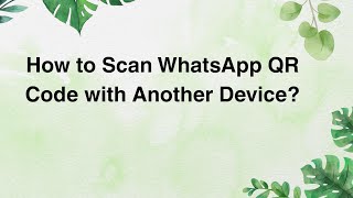 How to Scan WhatsApp QR Code with Another Device?