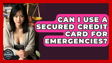 Can I Use A Secured Credit Card For Emergencies? - Get Divorce Answers