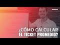 ¿Cómo calcular el ticket promedio?