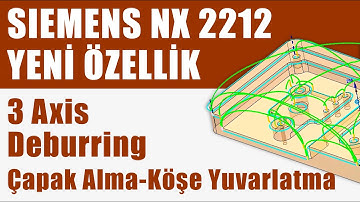 Siemens NX 2212 YENİ ÖZELLİK | 3 Axis Deburring | Çapak Alma ve Köşe Yuvarlatma