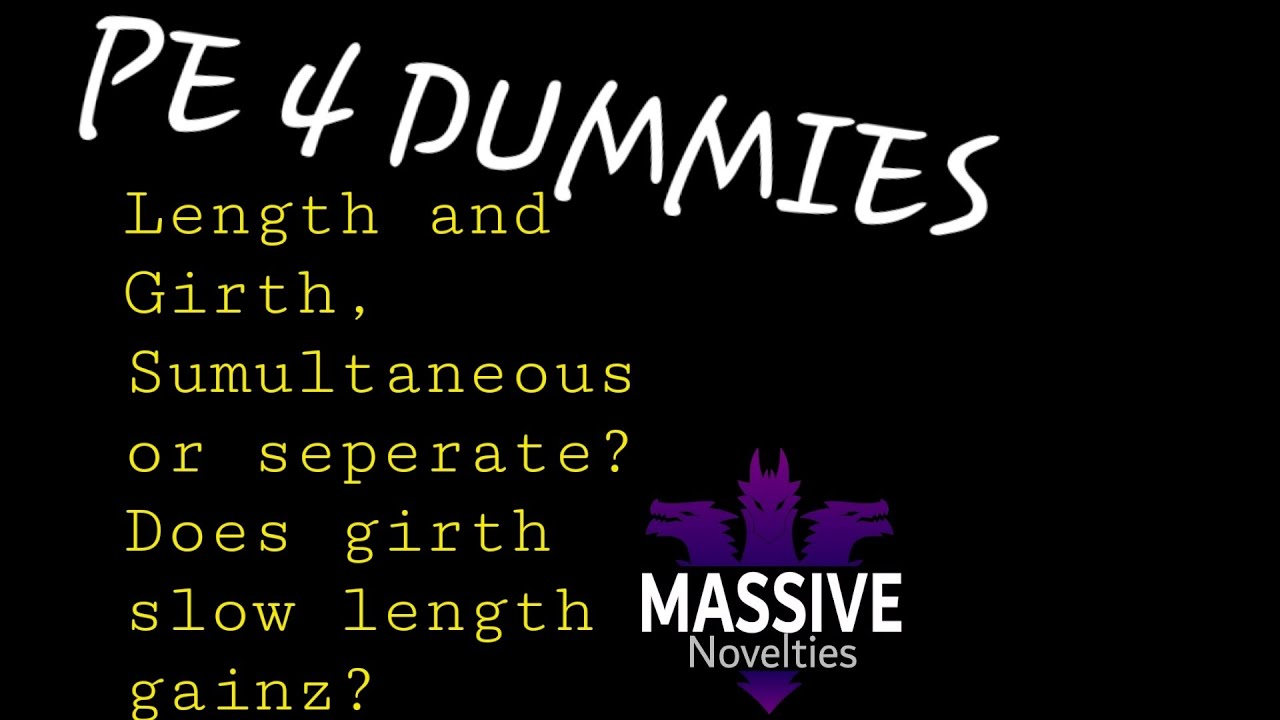 PE4Dummies length/girth, simultaneous or seperate? When to do girth