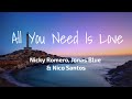 All You Need Is Love - Nicky Romero, Jonas Blue & Nico Santos | Lyrics