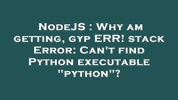 NodeJS : Why am getting, gyp ERR! stack Error: Can