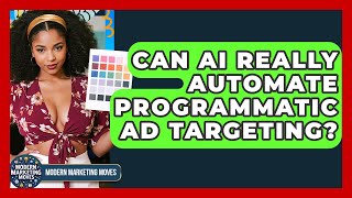 Can AI Really Automate Programmatic Ad Targeting? - Modern Marketing Moves