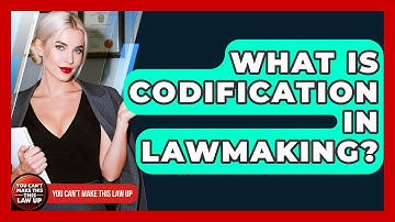 What Is Codification In Lawmaking? - You Cant Make This Law Up