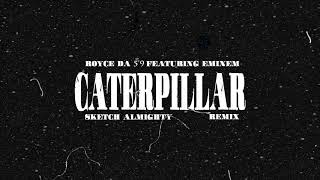 Royce da 5'9 - Caterpillar ft. Eminem, King Green (Sketch Almighty Remix)