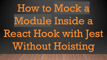 How to Mock a Module Inside a React Hook with Jest Without Hoisting