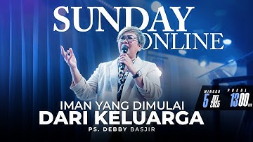 ZONDAG ONLINE, 5 OKTOBER 2025 | 13:00 UUR WIB - "GELOOF BEGINT BIJ DE FAMILIE" - PS. DEBBY BASJIR