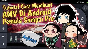 CARA MEMBUAT AMV DI ANDROID DARI PEMULA SAMPAI PRO!!!