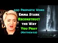 Emma Stark Prophetic Word: Reconstruct the Way You Pray (Matthew 6:9)