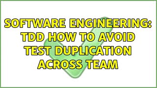 Software Engineering: TDD how to avoid test duplication across team (2 Solutions!!)