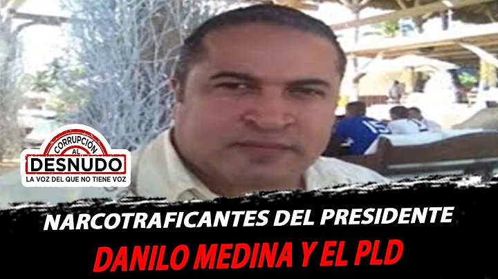 Narcotraficantes del Presidente Danilo Medina y el...