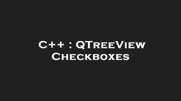 C++ : QTreeView Checkboxes