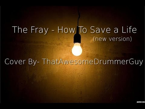 The Fray, "How To Save A Life" (New Version) drum cover by ...