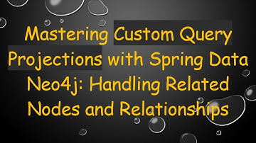 Mastering Custom Query Projections with Spring Data Neo4j: Handling Related Nodes and Relationships
