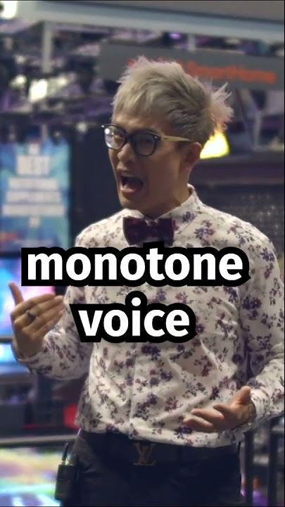 Do you have a MONOTONE voice?